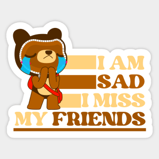 I am sad I miss my friends sad bear Sticker
